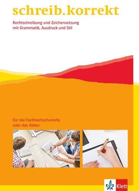 schreib.korrekt. Rechtschreibung und Zeichensetzung mit Grammatik, Ausdruck und Stil: Arbeitsheft für die Fachhochschulreife oder das Abitur