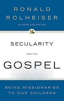 Secularity and the Gospel: Being Missionaries to Our Children