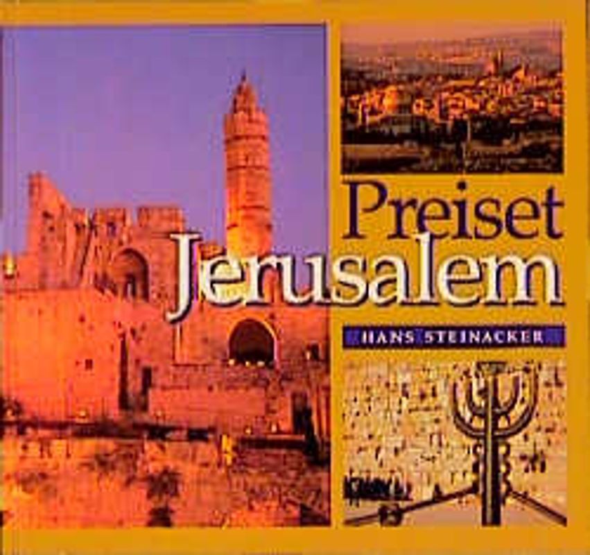 Preiset Jerusalem. 3000 Jahre Heilige Stadt