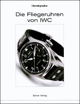 Die Fliegeruhren von IWC. Deutsche Ausgabe - Originalausgabe