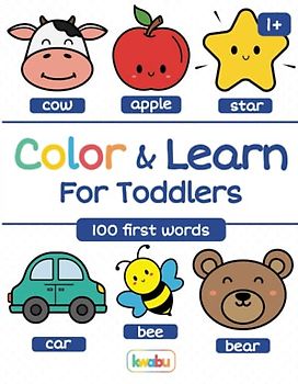 Color & Learn For Toddlers - 100 First Words: For Children From 18 Months - Animals, Vehicles & Everyday Things For Coloring & Learning For Boys & Girls (Early Learning For Toddlers)