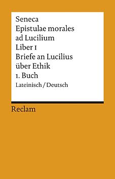 Epistulae morales ad Lucilium. Liber I /Briefe an Lucilius über Ethik. 1. Buch
