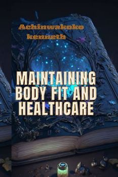 MAINTAINING BODY FIT AND HEALTHCARE