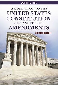 A Companion to the United States Constitution and Its Amendments