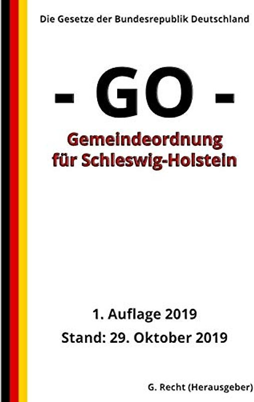 Gemeindeordnung für Schleswig-Holstein (Gemeindeordnung - GO -), 1. Auflage 2019: Die Gesetze der Bundesrepublik Deutschland
