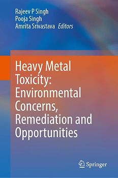 Heavy Metal Toxicity: Environmental Concerns, Remediation and Opportunities
