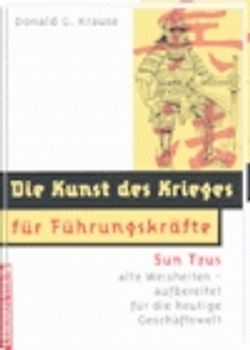 Die Kunst des Krieges für Führungskräfte. Sun Tzus alte Weisheiten - aufbereitet auf die heutige Geschäftswelt