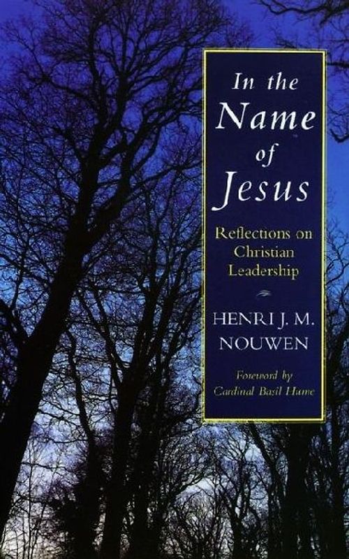 Nouwen, H: In the Name of Jesus: Reflections on Christian Leadership