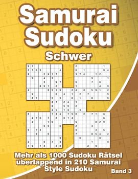 Samurai Sudoku Schwer für Profis: Sudoku Rätselbuch für Erfahrene mit 1000 überlappenden Sudoku in 210 Samurai Style Rätsel