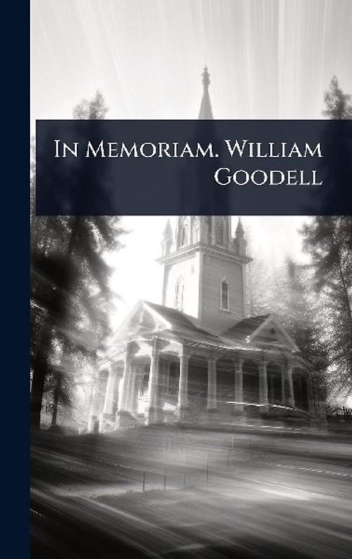 In Memoriam. William Goodell