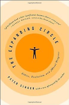 Expanding Circle: Ethics, Evolution, and Moral Progress - Peter Singer