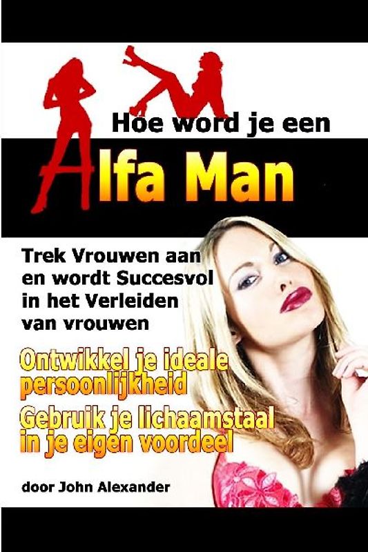 Hoe Word Je Een Alfa Man