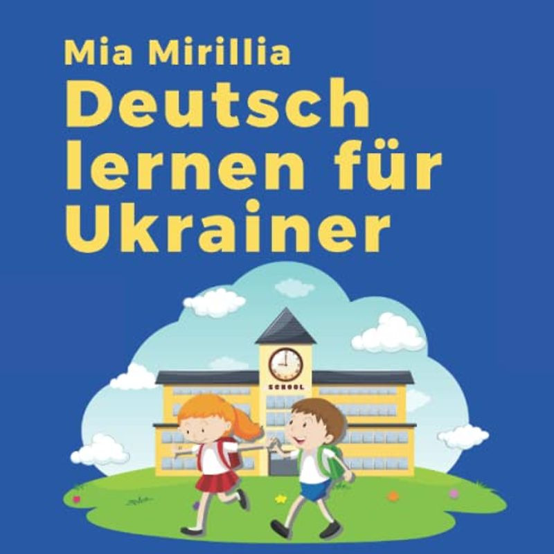 Deutsch lernen für Ukrainer: Das Bildwörterbuch zum kinderleichten Lernen der deutschen Sprache | Ukrainisch-deutsch für Kinder und Jugendliche