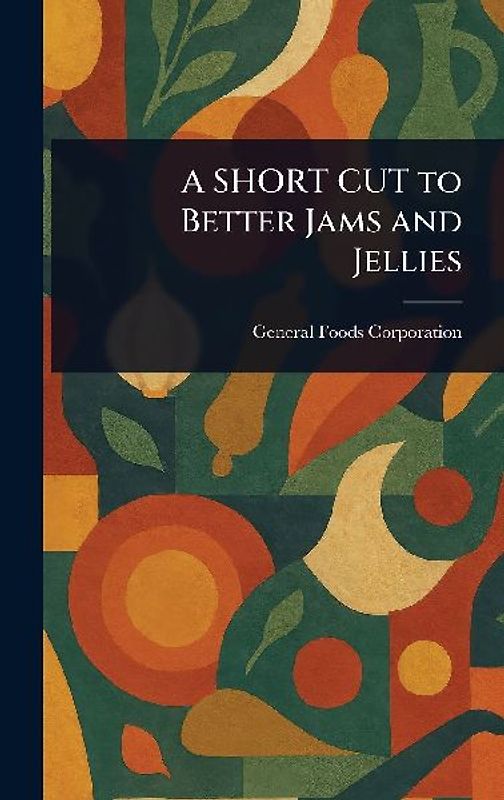 A SHORT CUT to Better Jams and Jellies