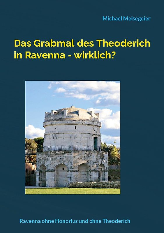 Das Grabmal des Theoderich in Ravenna - wirklich?