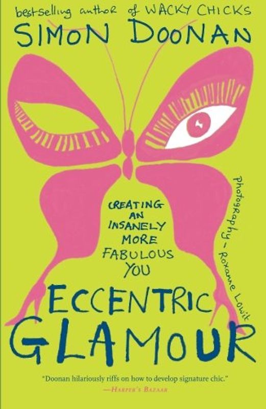 Eccentric Glamour: Creating an Insanely More Fabulous You - Simon Doonan