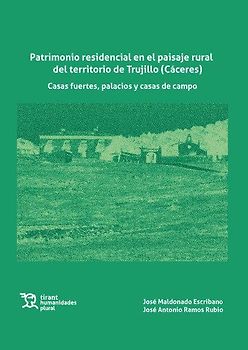 Patrimonio residencial en el paisaje rural del territorio de Trujillo (Cáceres). Casas fuertes, palacios y casas de campo