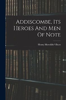 Addiscombe, Its Heroes And Men Of Note