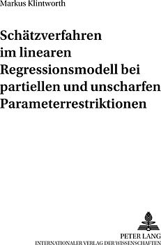 Schätzverfahren im linearen Regressionsmodell bei partiellen und unscharfen Parameterrestriktionen