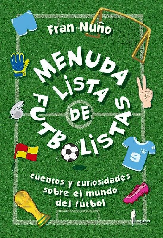 Menuda lista de fútbolistas : cuentos y curiosidades sobre el mundo del fútbol