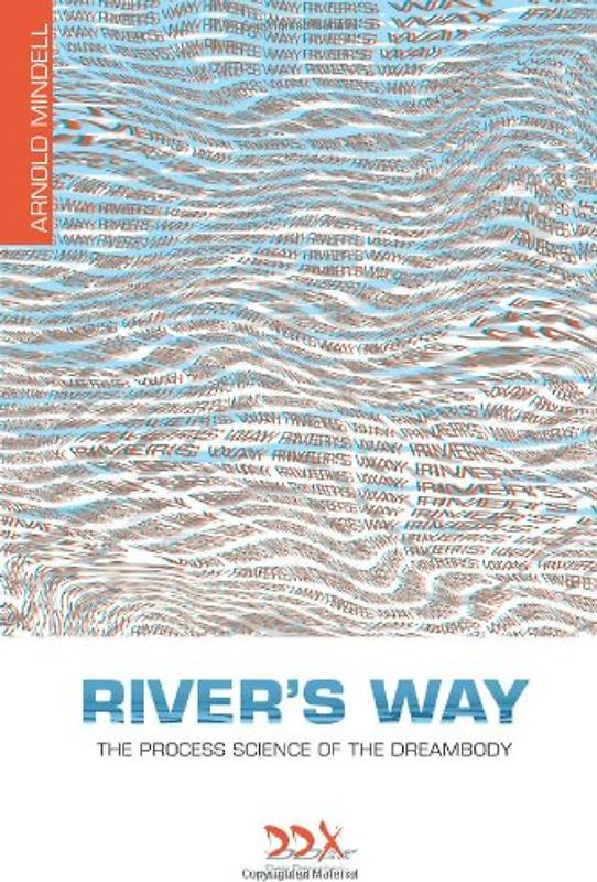 River's Way: The Process Science of the Dreambody - Mindell, Arnold