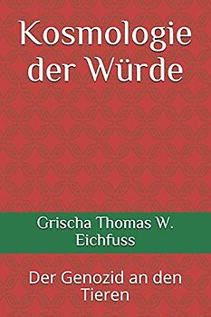 Kosmologie der Würde: Der Genozid an den Tieren