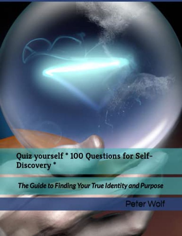 Quiz yourself * 100 Questions for Self-Discovery *: The Guide to Finding Your True Identity and Purpose