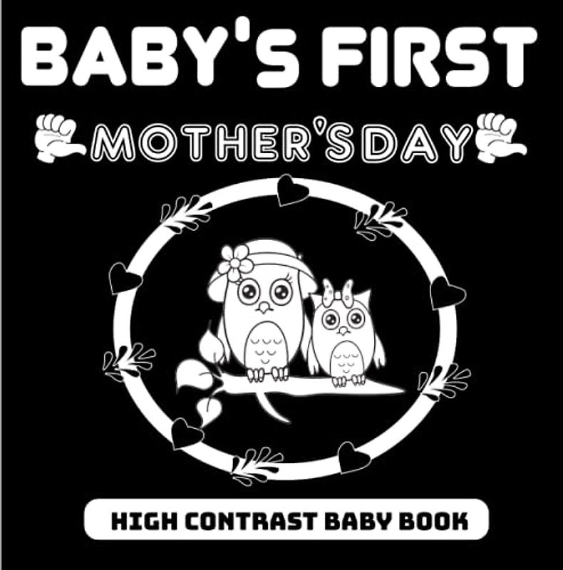 Baby's first Mother's Day High Contrast Baby Book: A Newborn's Story of Contrasts on Mother's Day ,37 Cute Black & White High Contrast Images To ... for boys and girls age up to 12 months.