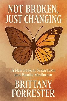 Not Broken, Just Changing A New Look at Separation and Family Mediation
