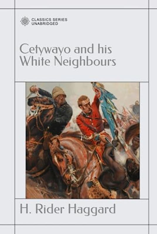 Cetywayo and his White Neighbours: Or, Remarks On Recent Events In Zululand, Natal, And The Transvaal