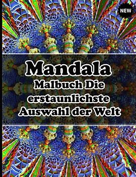 Mandala Malbuch Die erstaunlichste Auswahl der Welt: Ein Malbuch für Erwachsene mit mehr als 100 wunderbaren, Wunderschöne und entspannende Mandalas zum Stressabbau und zur Entspannung.