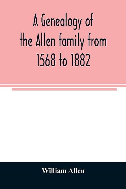 A genealogy of the Allen family from 1568 to 1882