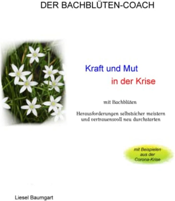 Kraft und Mut in der Krise: mit Bachblüten Herausforderungen selbstsicher meistern und vertrauensvoll neu durchstarten