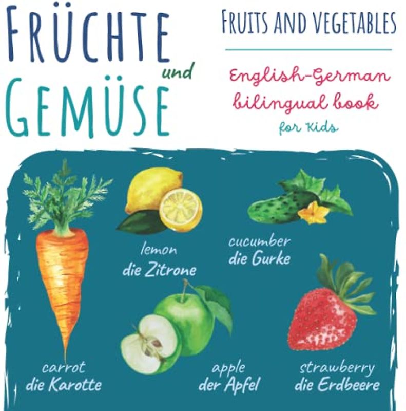 Früchte und Gemüse Fruits Vegetables | English German Bilingual Book for Kids: Baby Buch | Kids Learn German | Englisch Deutsch Zweisprachiges Buch für Kinder | Meine Ersten Wörter