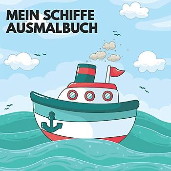 Mein Schiffe Ausmalbuch: 50 einzigartige Schiff Ausmalbilder für Kinder ab 3+ Jahren für zu Hause oder den Kindergarten. Als Kopiervorlage für PädagogInnen geeignet.