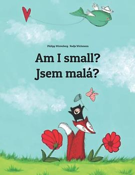 Am I small? Jsem malá?: Children's Picture Book English-Czech (Bilingual Edition) (Bilingual Books (English-Czech) by Philipp Winterberg)