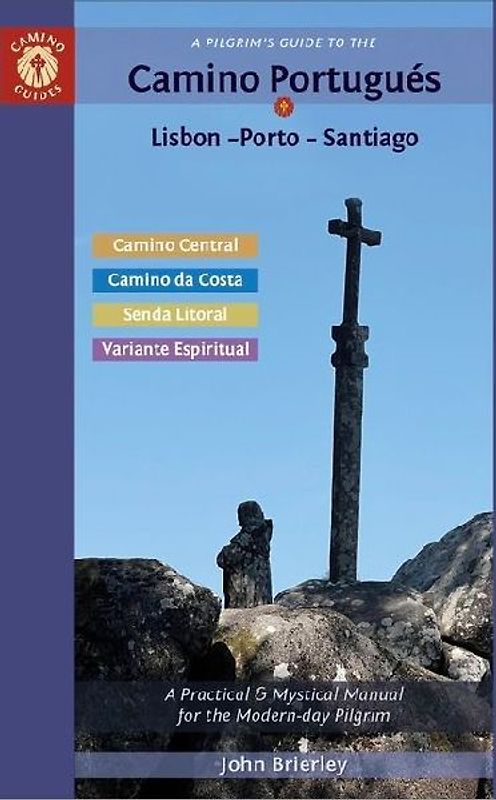 A Pilgrim's Guide to the Camino Portugués Lisbon - Porto - Santiago