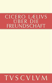 M. Tulli Ciceronis Laelius de amicitia / Laelius über die Freundschaft