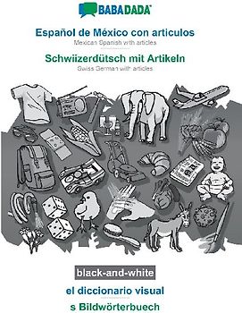 Español de México con articulos - Schwiizerdütsch mit Artikeln, el diccionario visual, BW