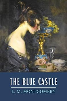 The Blue Castle: The 1926 Edwardian Romance Novel (Annotated)