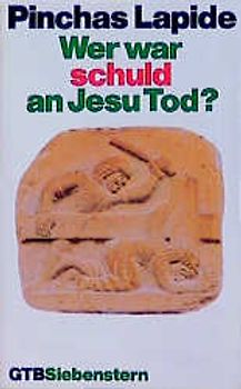 Wer war schuld an Jesu Tod?