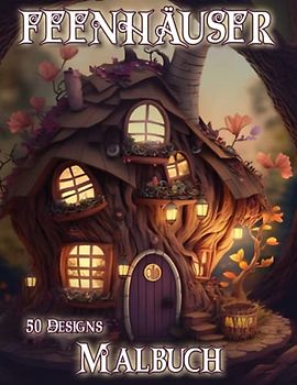 Feenhäuser Malbuch: Fantasie Malbuch für Erwachsene und Kinder mit 50 mystischen Baumhäusern zum Ausmalen