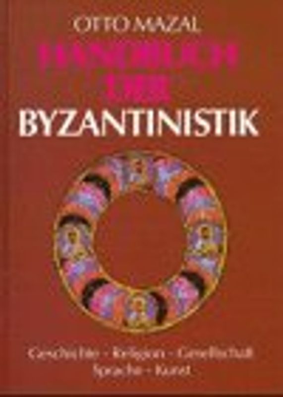 Handbuch der Byzantinistik. Geschichte - Religion - Gesellschaft - Kunst - Sprache