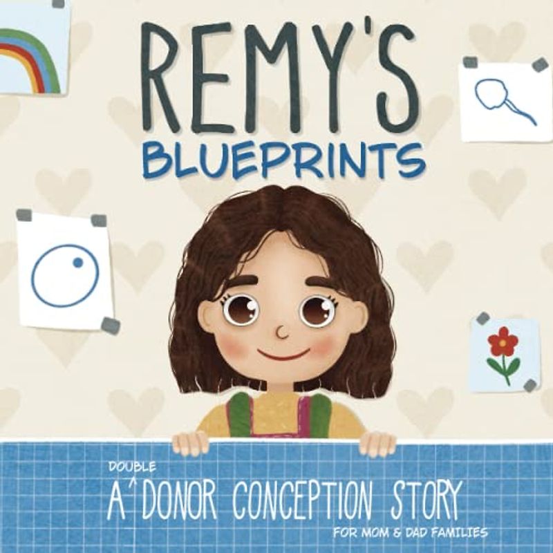 Remy's Blueprints: A (Double) Donor Conception Story for Mom/Dad Families (My Donor Story)