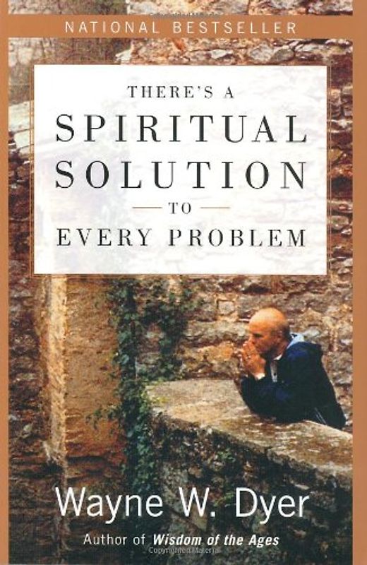 There's a Spiritual Solution to Every Problem - Wayne W. Dyer