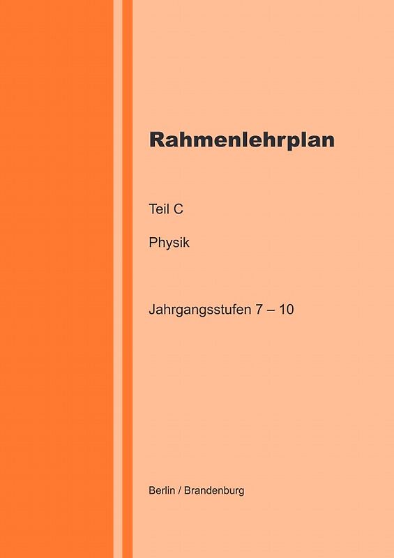 Rahmenlehrplan - Physik - Teil C - Jahrgangsstufen 7-10 (Berlin/Brandenburg)