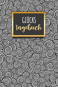 Glückstagebuch: Glücks Tagebuch zum Ankreuzen & Ausfüllen für positves denken, Selbstreflexion & Glücksmomente für Ewachsene und Teenager, der Weg zu ... Dankbarkeit und Stressabbau im Alltag