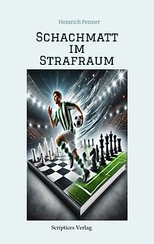 Schachmatt im Strafraum: Das Spiel deines Lebens – Ein Fußball-Schach-Abenteuer
