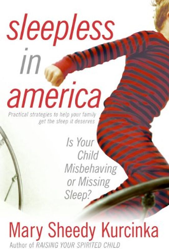Sleepless in America: Is Your Child Misbehaving or Missing Sleep? - Kurcinka, Mary Sheedy