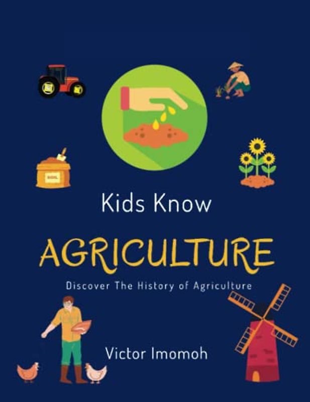 Kids Know Agriculture: Discover the History of Agriculture (Kids Know Series)